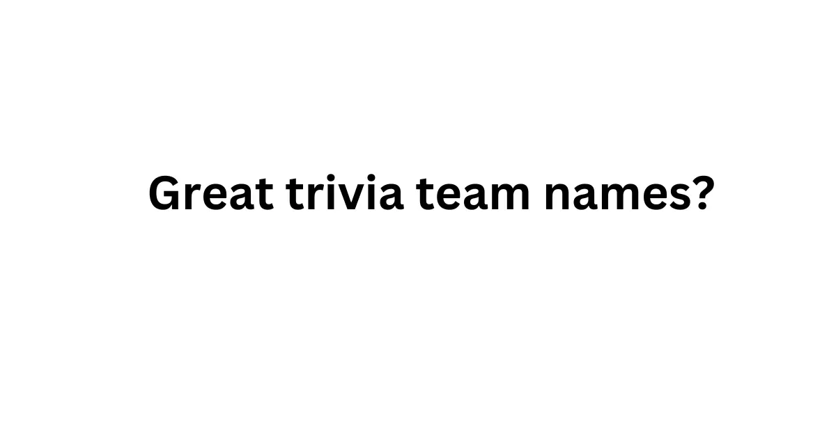 great trivia team names